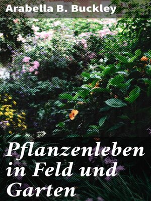 cover image of Pflanzenleben in Feld und Garten